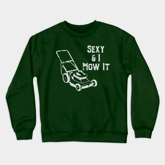 Sexy & I Mow It Lawnmower Funny Light Crewneck Sweatshirt by jdsoudry